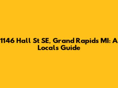 1146 Hall St SE, Grand Rapids MI: A Local's Guide