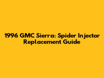 1996 GMC Sierra: Spider Injector Replacement Guide