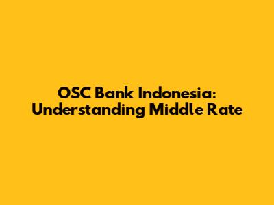 OSC Bank Indonesia: Understanding Middle Rate