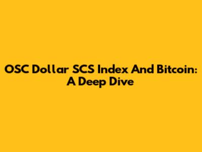 OSC Dollar SCS Index And Bitcoin: A Deep Dive