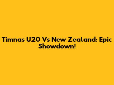 Timnas U20 Vs New Zealand: Epic Showdown!